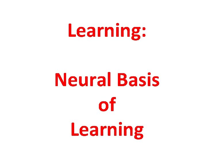 Learning: Neural Basis of Learning 