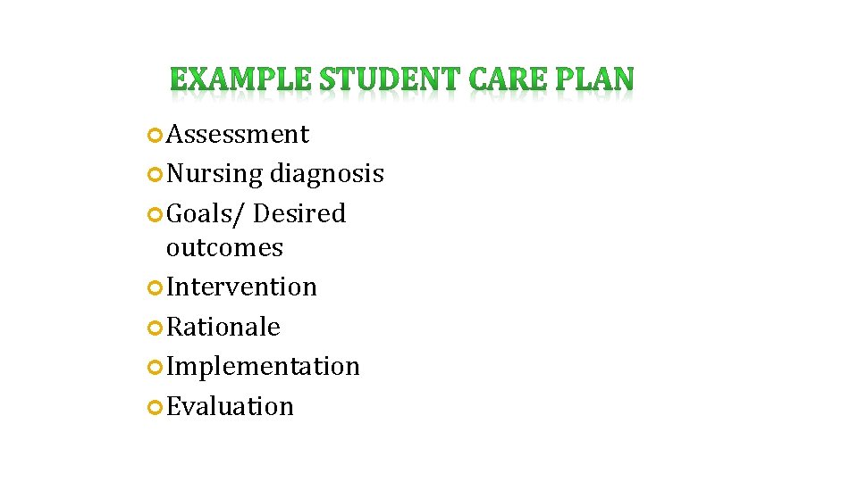  Assessment Nursing diagnosis Goals/ Desired outcomes Intervention Rationale Implementation Evaluation 