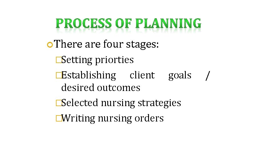  There are four stages: �Setting priorties �Establishing client goals desired outcomes �Selected nursing
