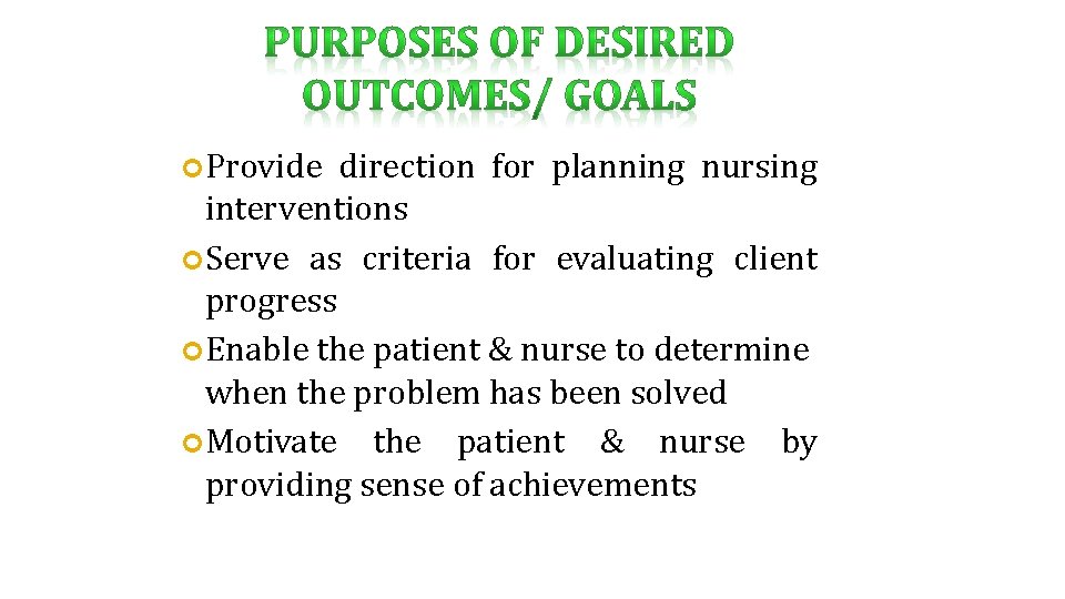  Provide direction for planning nursing interventions Serve as criteria for evaluating client progress