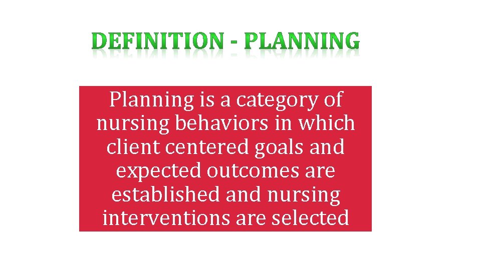 Planning is a category of nursing behaviors in which client centered goals and expected