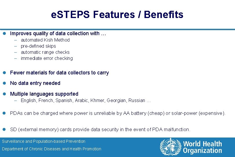 e. STEPS Features / Benefits l Improves quality of data collection with … –