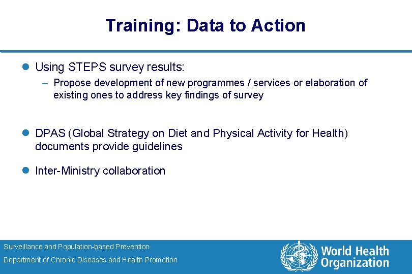 Training: Data to Action l Using STEPS survey results: – Propose development of new
