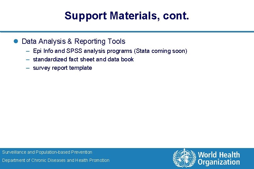Support Materials, cont. l Data Analysis & Reporting Tools – Epi Info and SPSS