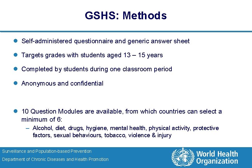 GSHS: Methods l Self-administered questionnaire and generic answer sheet l Targets grades with students