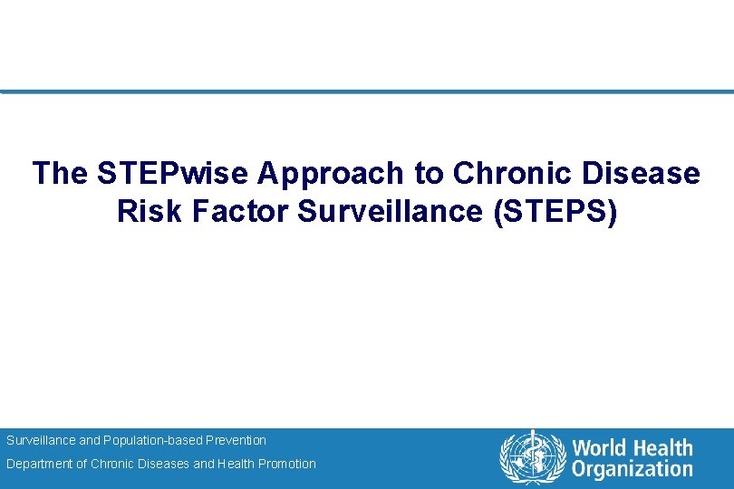 The STEPwise Approach to Chronic Disease Risk Factor Surveillance (STEPS) Surveillance and Population-based Prevention