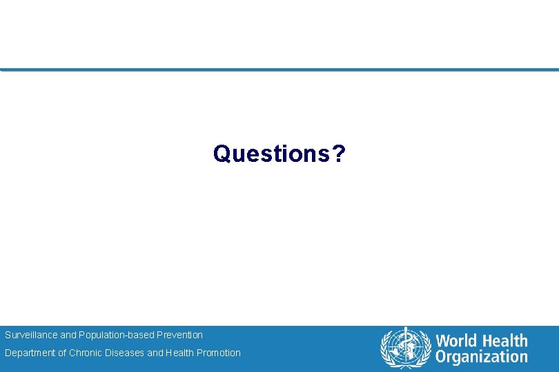 Questions? Surveillance and Population-based Prevention Department of Chronic Diseases and Health Promotion 