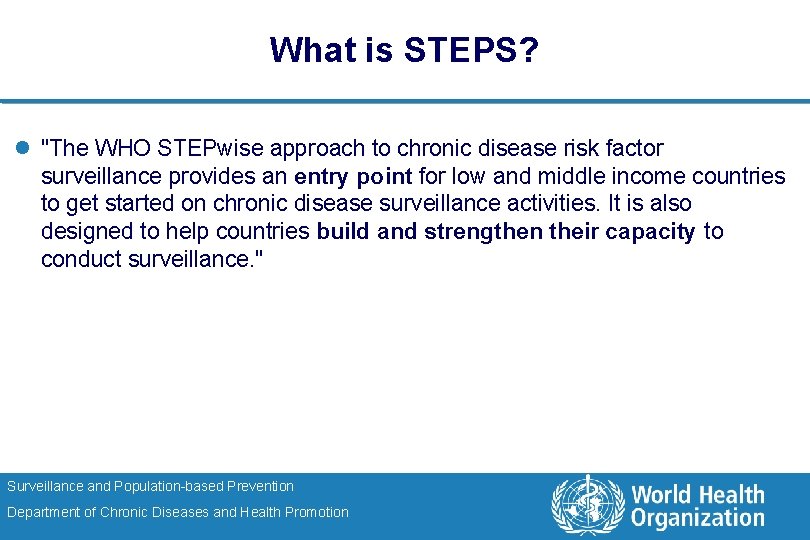 What is STEPS? l "The WHO STEPwise approach to chronic disease risk factor surveillance