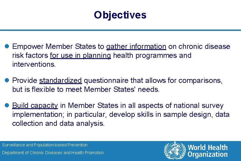 Objectives l Empower Member States to gather information on chronic disease risk factors for