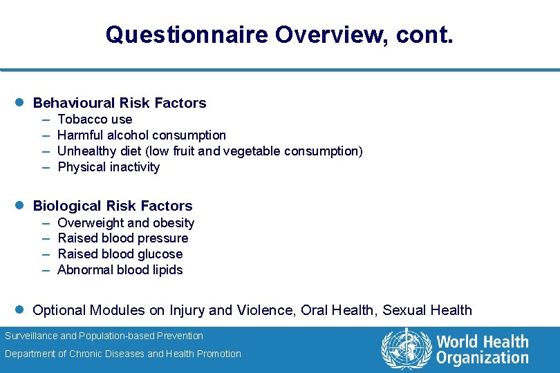 Questionnaire Overview, cont. l Behavioural Risk Factors – – Tobacco use Harmful alcohol consumption