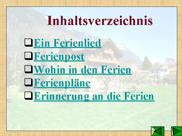 Inhaltsverzeichnis q. Ein Ferienlied q. Ferienpost q. Wohin in den Ferien q. Ferienpläne q.