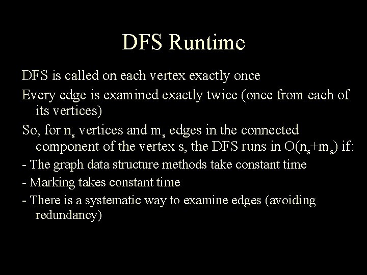 DFS Runtime DFS is called on each vertex exactly once Every edge is examined