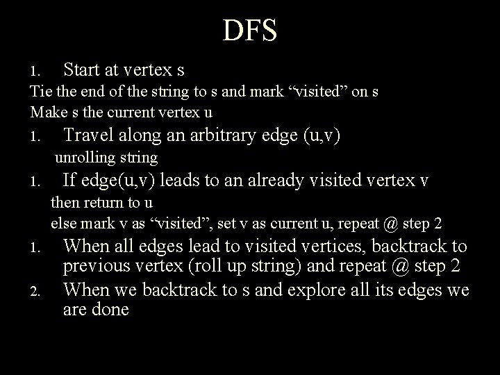 DFS 1. Start at vertex s Tie the end of the string to s