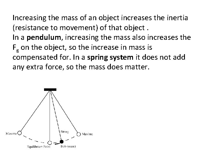 Increasing the mass of an object increases the inertia (resistance to movement) of that