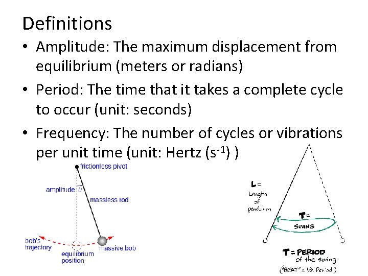 Definitions • Amplitude: The maximum displacement from equilibrium (meters or radians) • Period: The