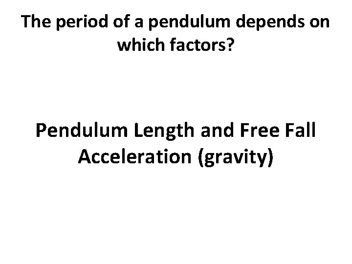 The period of a pendulum depends on which factors? Pendulum Length and Free Fall
