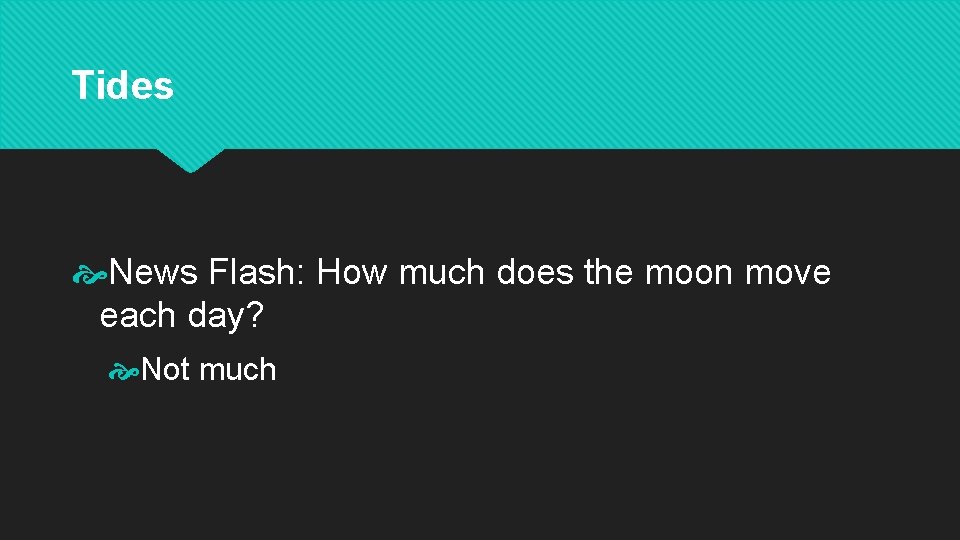 Tides News Flash: How much does the moon move each day? Not much 