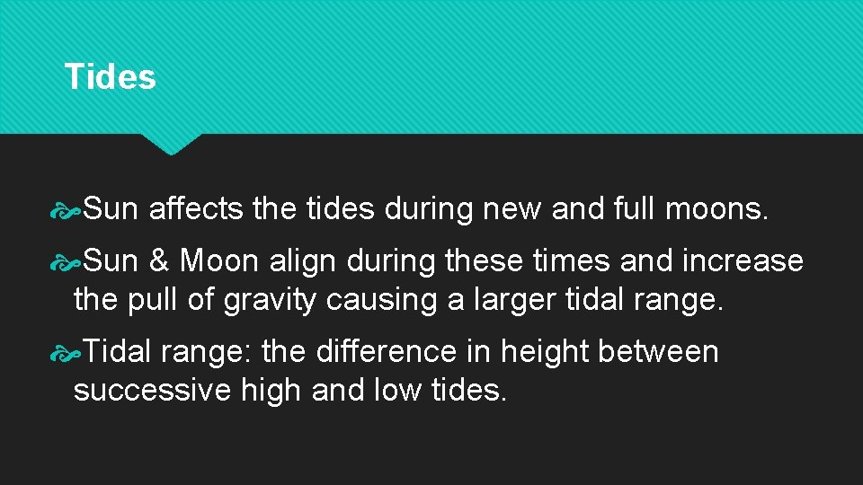 Tides Sun affects the tides during new and full moons. Sun & Moon align