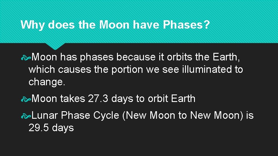 Why does the Moon have Phases? Moon has phases because it orbits the Earth,