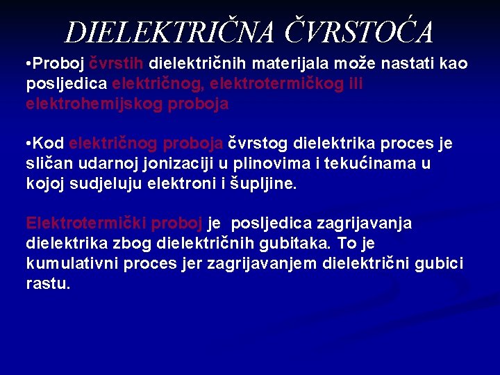 DIELEKTRIČNA ČVRSTOĆA • Proboj čvrstih dielektričnih materijala može nastati kao posljedica električnog, elektrotermičkog ili
