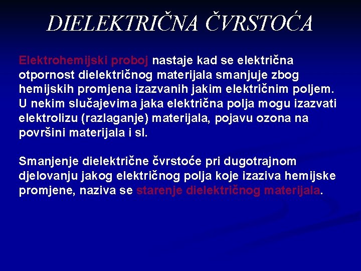 DIELEKTRIČNA ČVRSTOĆA Elektrohemijski proboj nastaje kad se električna otpornost dielektričnog materijala smanjuje zbog hemijskih