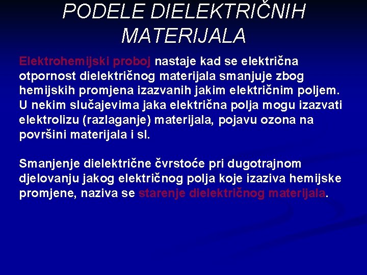PODELE DIELEKTRIČNIH MATERIJALA Elektrohemijski proboj nastaje kad se električna otpornost dielektričnog materijala smanjuje zbog