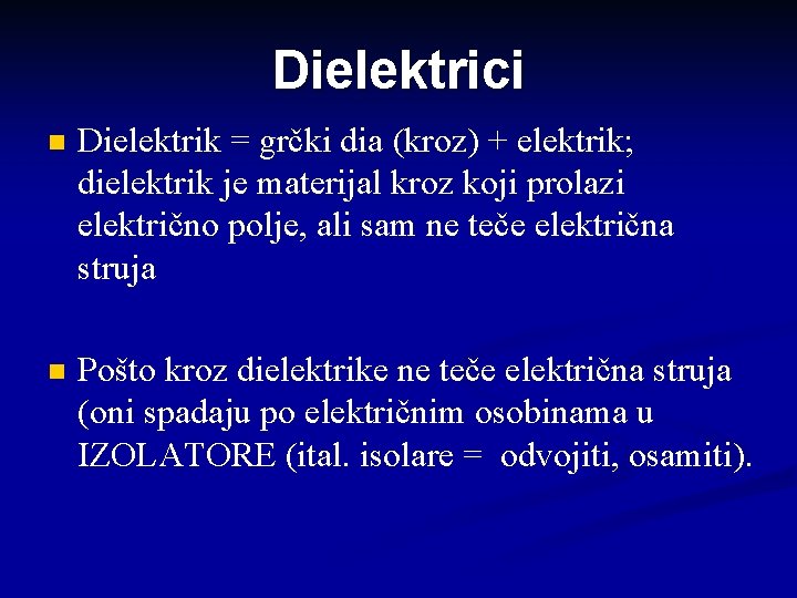 Dielektrici n Dielektrik = grčki dia (kroz) + elektrik; dielektrik je materijal kroz koji