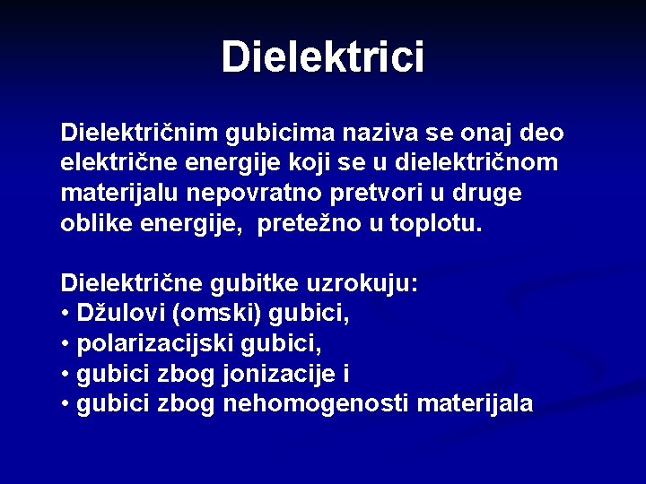 Dielektrici Dielektričnim gubicima naziva se onaj deo električne energije koji se u dielektričnom materijalu