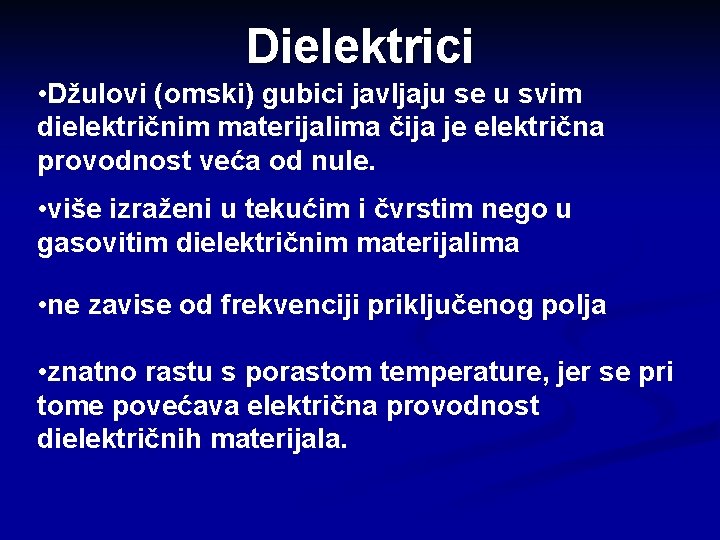 Dielektrici • Džulovi (omski) gubici javljaju se u svim dielektričnim materijalima čija je električna