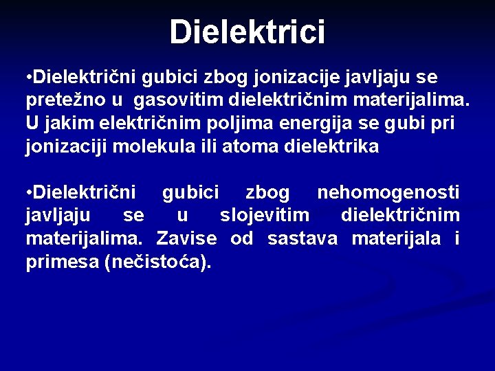 Dielektrici • Dielektrični gubici zbog jonizacije javljaju se pretežno u gasovitim dielektričnim materijalima. U