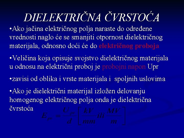 DIELEKTRIČNA ČVRSTOĆA • Ako jačina električnog polja naraste do određene vrednosti naglo će se