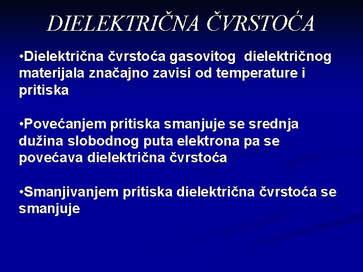 DIELEKTRIČNA ČVRSTOĆA • Dielektrična čvrstoća gasovitog dielektričnog materijala značajno zavisi od temperature i pritiska