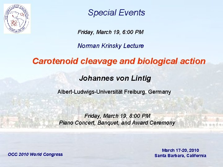 Special Events Friday, March 19, 6: 00 PM Norman Krinsky Lecture Carotenoid cleavage and