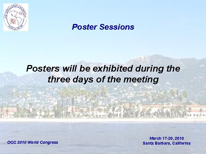 Poster Sessions Posters will be exhibited during the three days of the meeting OCC