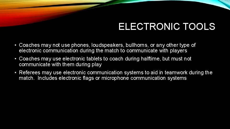 ELECTRONIC TOOLS • Coaches may not use phones, loudspeakers, bullhorns, or any other type