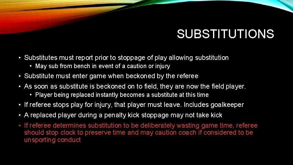 SUBSTITUTIONS • Substitutes must report prior to stoppage of play allowing substitution • May