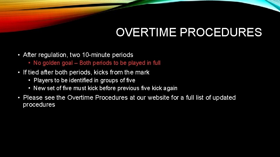 OVERTIME PROCEDURES • After regulation, two 10 -minute periods • No golden goal –