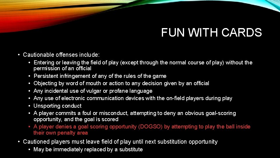 FUN WITH CARDS • Cautionable offenses include: • Entering or leaving the field of