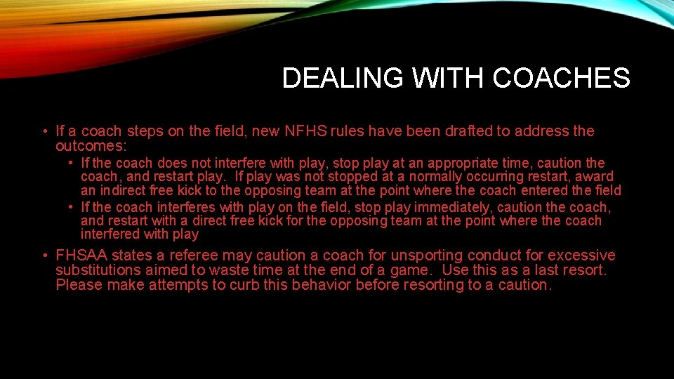 DEALING WITH COACHES • If a coach steps on the field, new NFHS rules