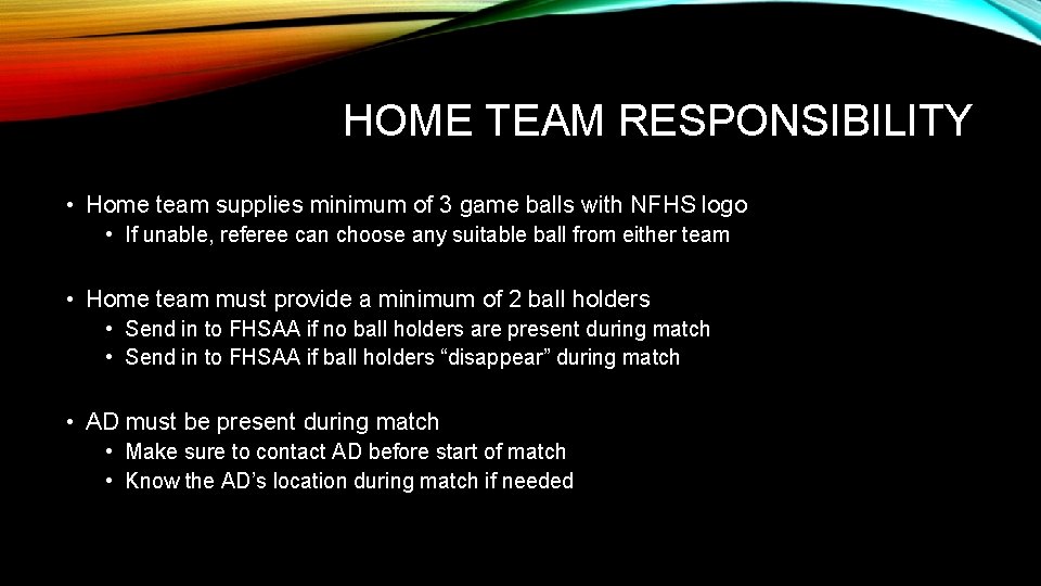 HOME TEAM RESPONSIBILITY • Home team supplies minimum of 3 game balls with NFHS
