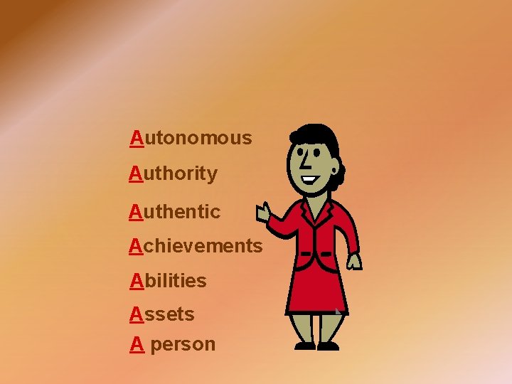 Autonomous Authority Authentic Achievements Abilities Assets A person 