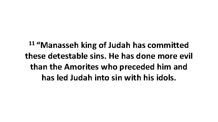 11 “Manasseh king of Judah has committed these detestable sins. He has done more