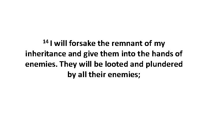 14 I will forsake the remnant of my inheritance and give them into the