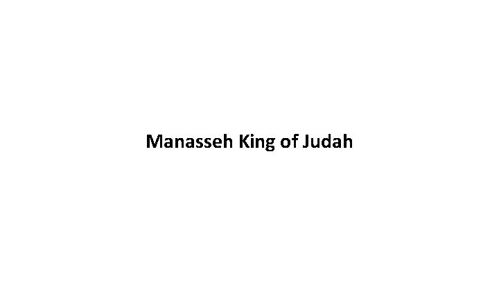 Manasseh King of Judah 