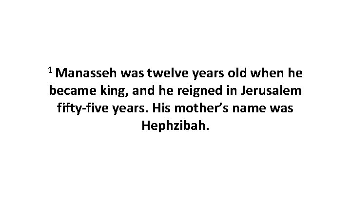 1 Manasseh was twelve years old when he became king, and he reigned in