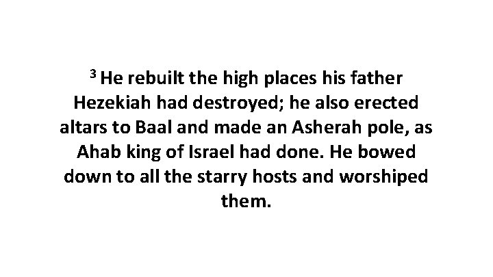 3 He rebuilt the high places his father Hezekiah had destroyed; he also erected