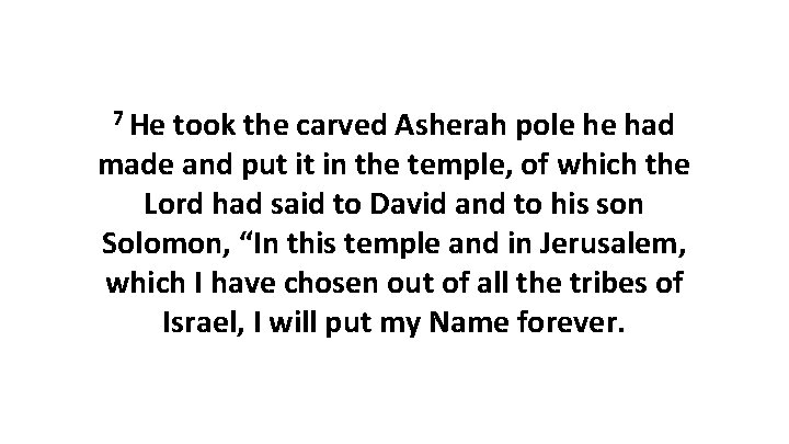 7 He took the carved Asherah pole he had made and put it in
