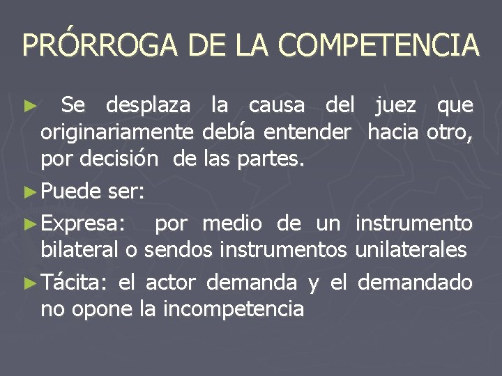 PRÓRROGA DE LA COMPETENCIA Se desplaza la causa del juez que originariamente debía entender