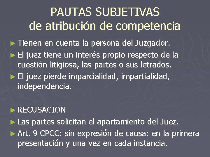 PAUTAS SUBJETIVAS de atribución de competencia ► Tienen en cuenta la persona del Juzgador.