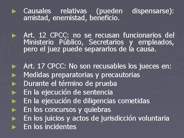 ► Causales relativas (pueden amistad, enemistad, beneficio. dispensarse): ► Art. 12 CPCC: no se